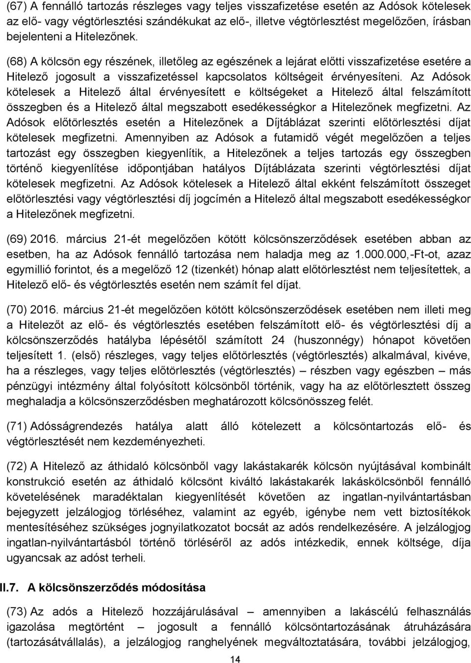 Az Adósok kötelesek a Hitelező által érvényesített e költségeket a Hitelező által felszámított összegben és a Hitelező által megszabott esedékességkor a Hitelezőnek megfizetni.