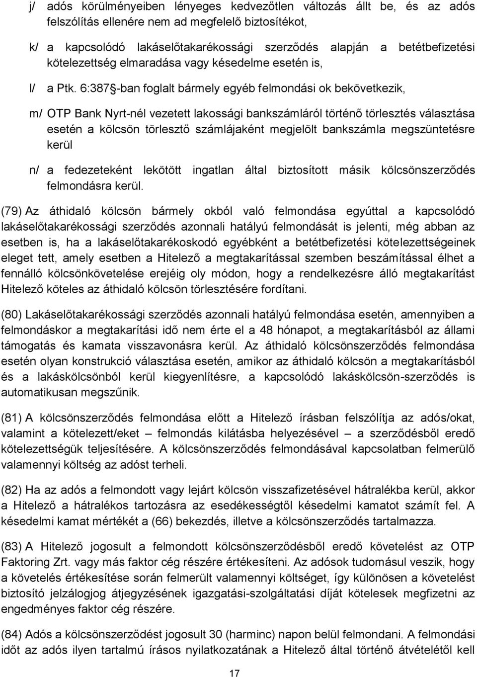 6:387 -ban foglalt bármely egyéb felmondási ok bekövetkezik, m/ OTP Bank Nyrt-nél vezetett lakossági bankszámláról történő törlesztés választása esetén a kölcsön törlesztő számlájaként megjelölt