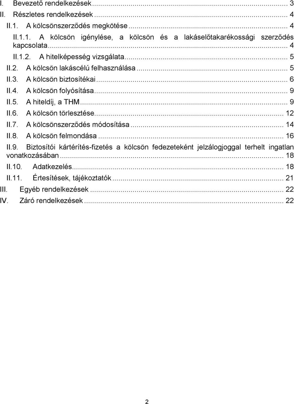 .. 9 II.6. A kölcsön törlesztése... 12 II.7. A kölcsönszerződés módosítása... 14 II.8. A kölcsön felmondása... 16 II.9. Biztosítói kártérítés-fizetés a kölcsön fedezeteként jelzálogjoggal terhelt ingatlan vonatkozásában.