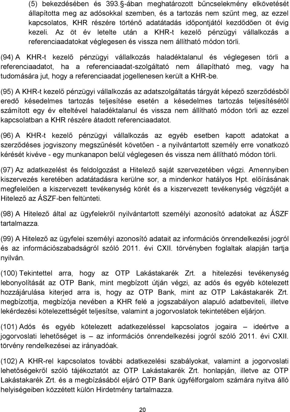 kezeli. Az öt év letelte után a KHR-t kezelő pénzügyi vállalkozás a referenciaadatokat véglegesen és vissza nem állítható módon törli.