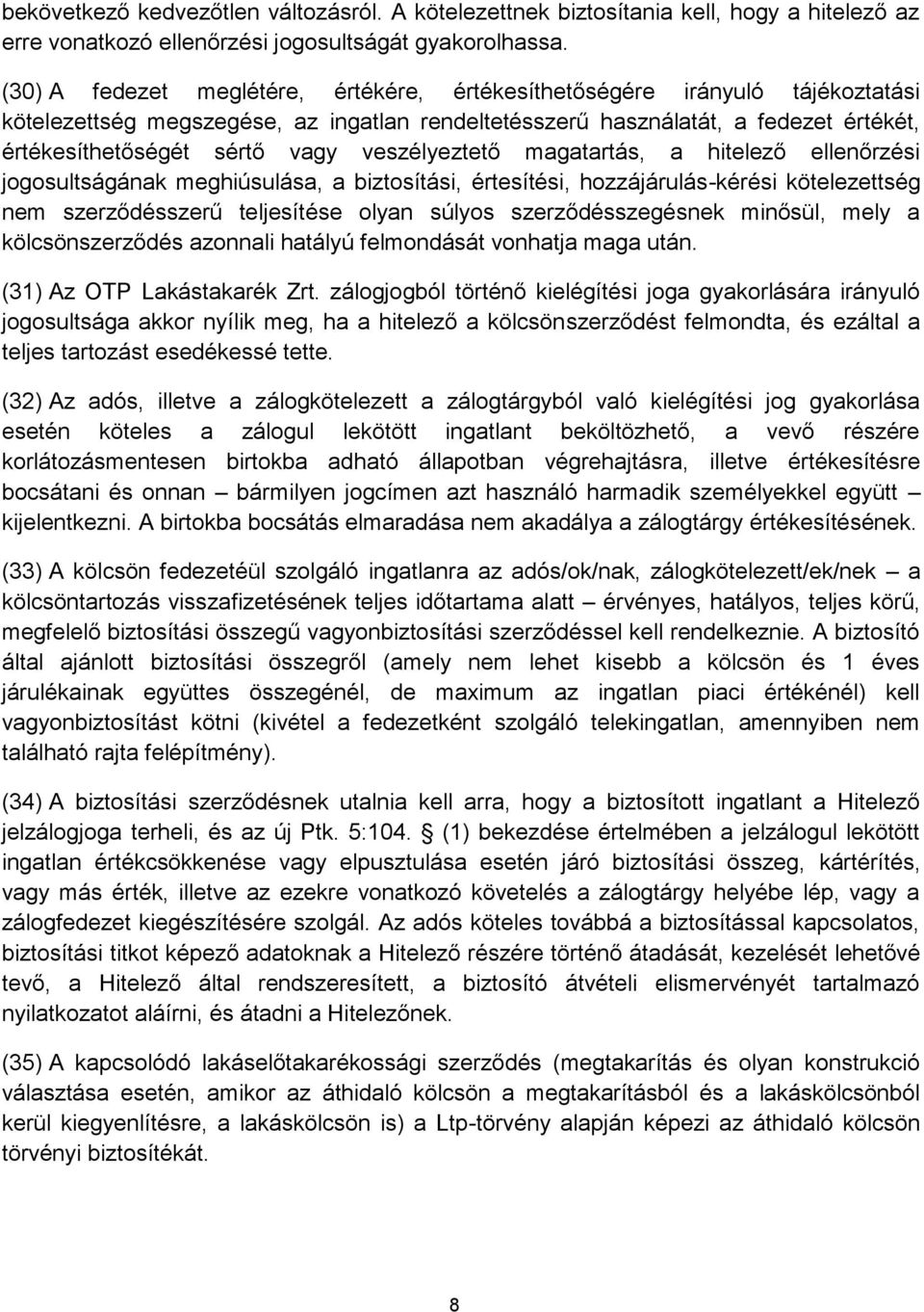 veszélyeztető magatartás, a hitelező ellenőrzési jogosultságának meghiúsulása, a biztosítási, értesítési, hozzájárulás-kérési kötelezettség nem szerződésszerű teljesítése olyan súlyos