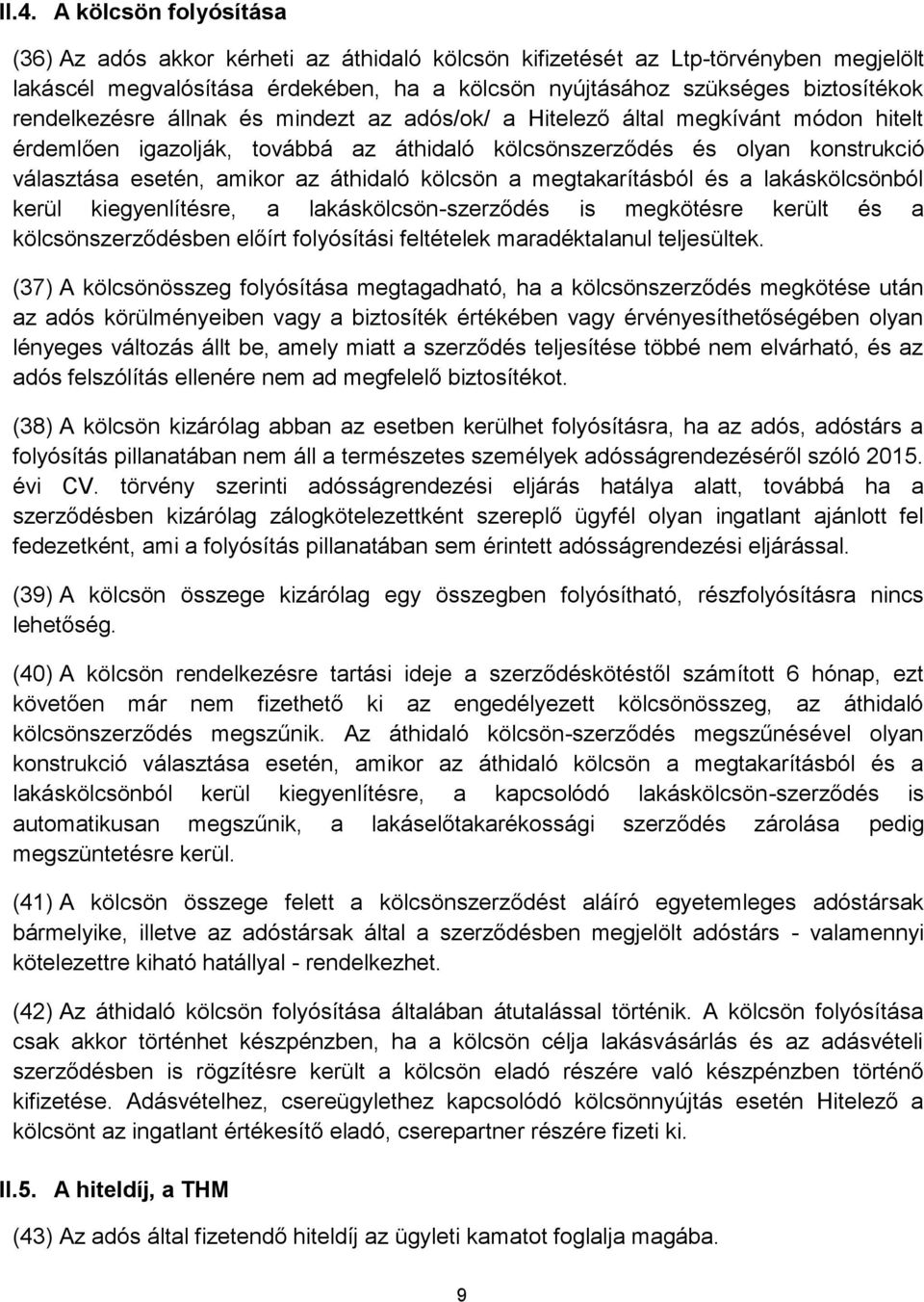 áthidaló kölcsön a megtakarításból és a lakáskölcsönból kerül kiegyenlítésre, a lakáskölcsön-szerződés is megkötésre került és a kölcsönszerződésben előírt folyósítási feltételek maradéktalanul
