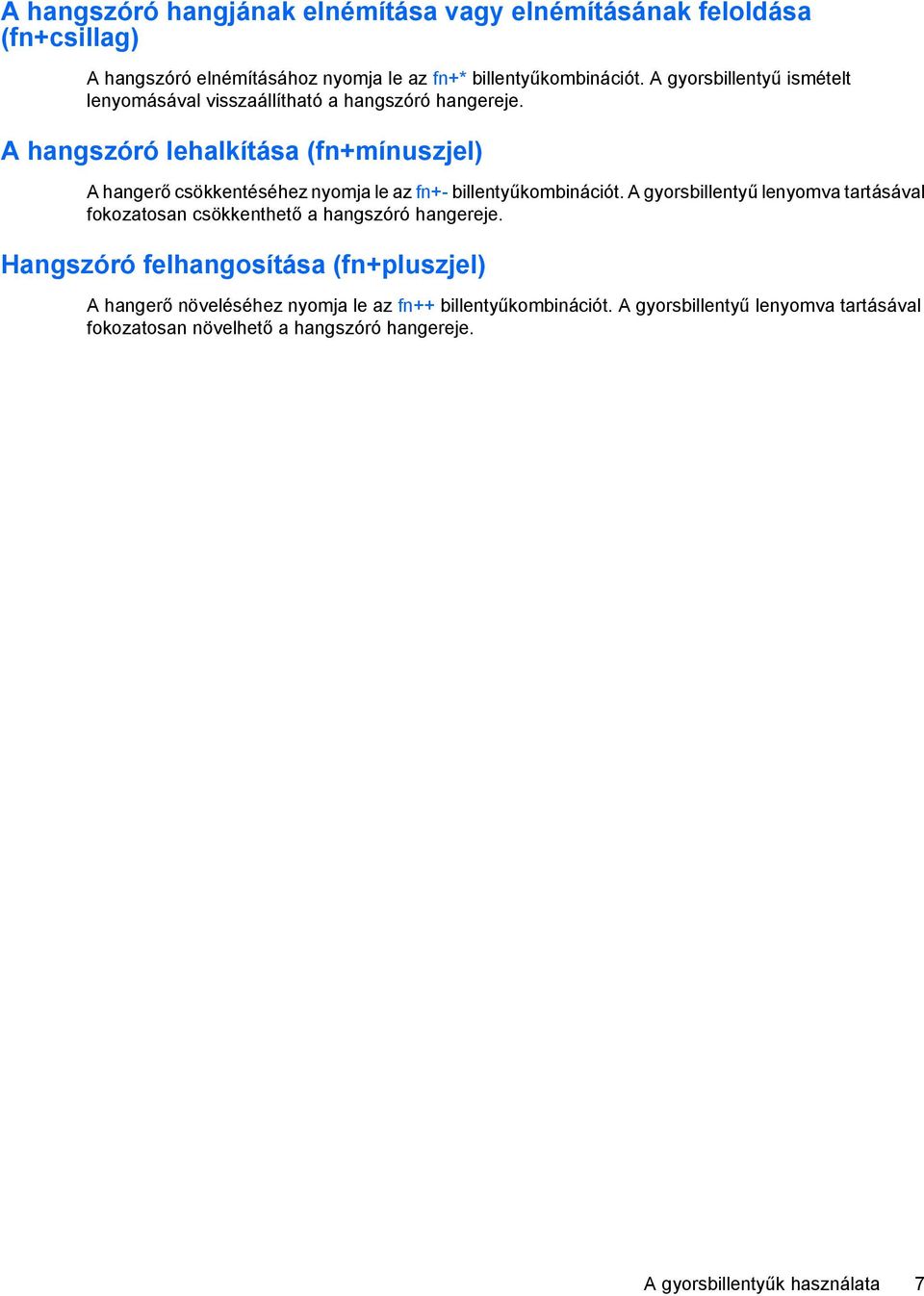 A hangszóró lehalkítása (fn+mínuszjel) A hangerő csökkentéséhez nyomja le az fn+- billentyűkombinációt.