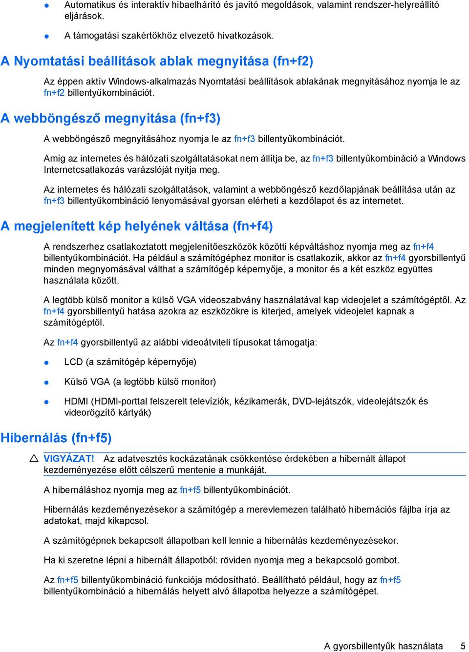 A webböngésző megnyitása (fn+f3) A webböngésző megnyitásához nyomja le az fn+f3 billentyűkombinációt.