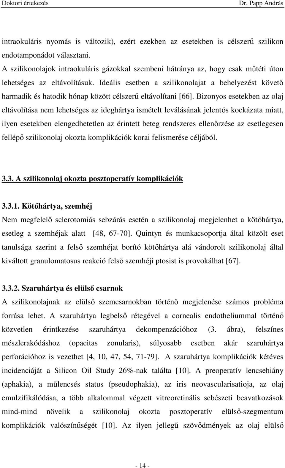 Ideális esetben a szilikonolajat a behelyezést követı harmadik és hatodik hónap között célszerő eltávolítani [66].