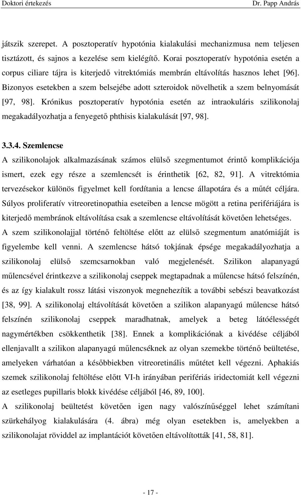 Bizonyos esetekben a szem belsejébe adott szteroidok növelhetik a szem belnyomását [97, 98].