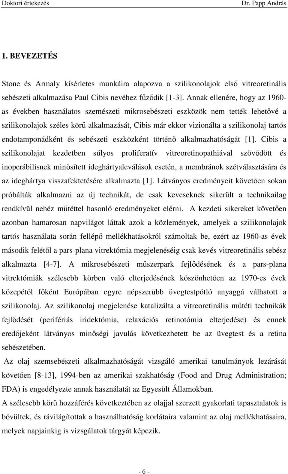 endotamponádként és sebészeti eszközként történı alkalmazhatóságát [1].