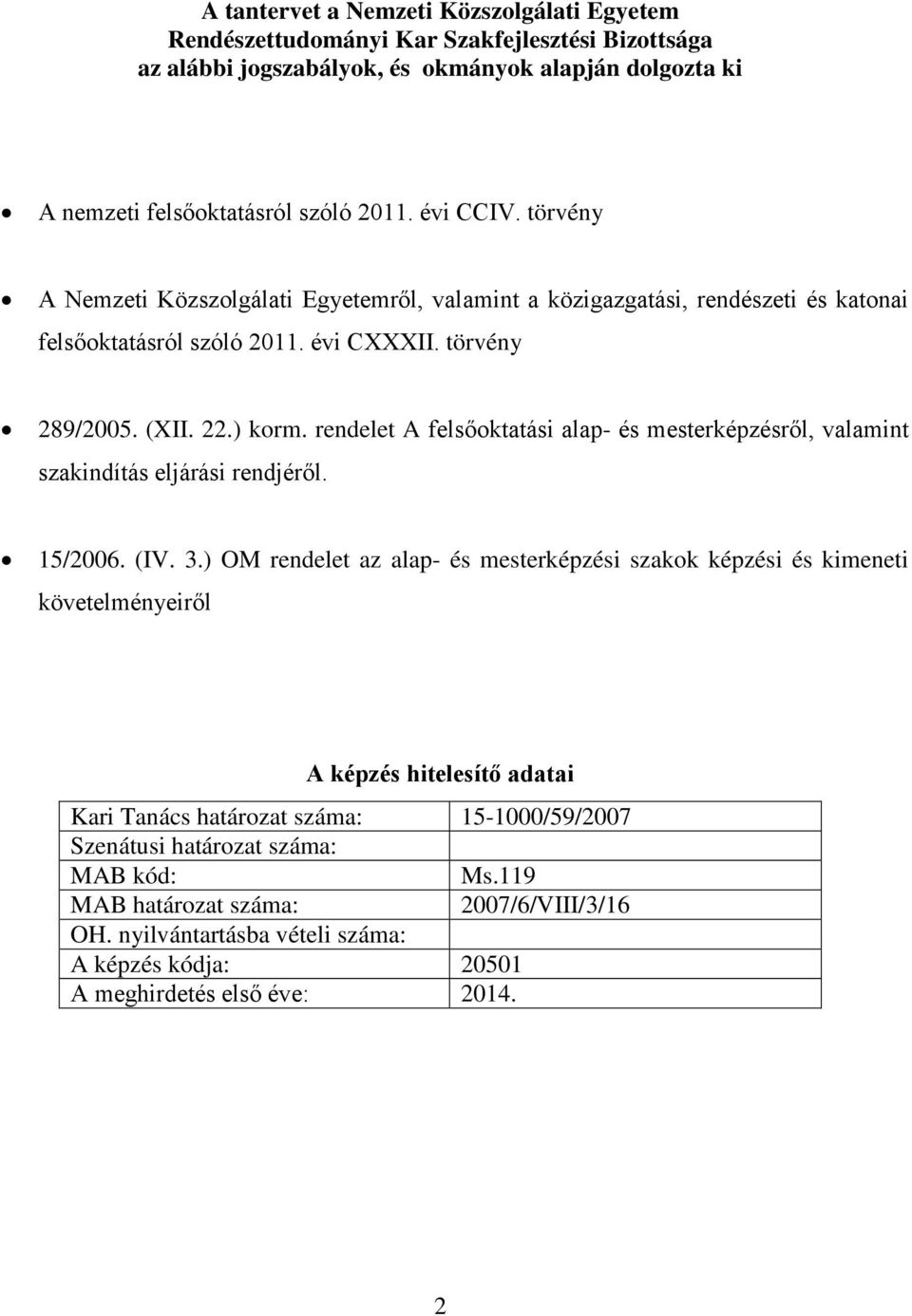 rendelet A felsőoktatási alap- és mesterképzésről, valamint szakindítás eljárási rendjéről. 15/2006. (IV. 3.