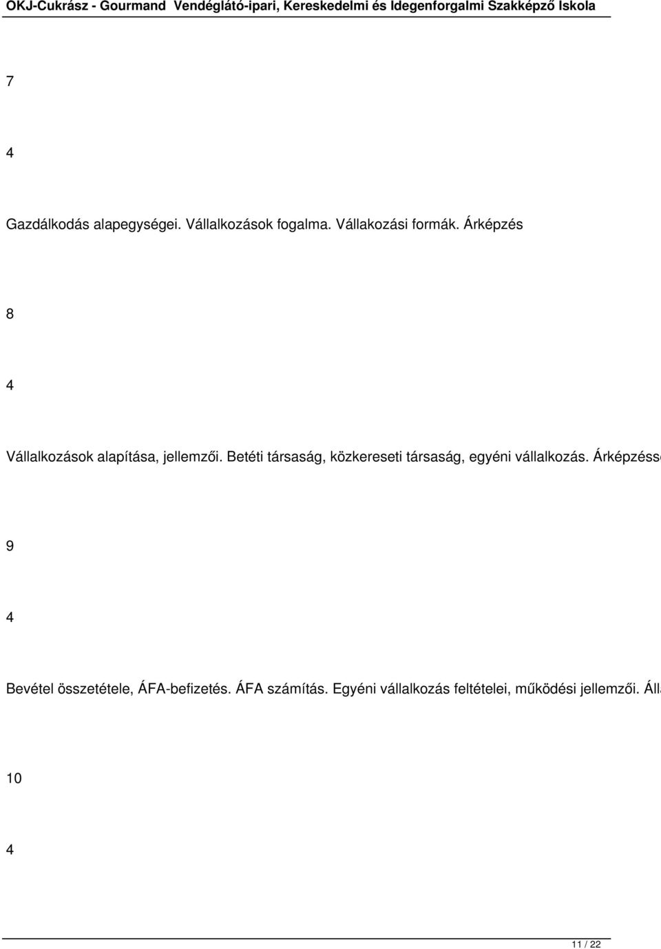 Betéti társaság, közkereseti társaság, egyéni vállalkozás.