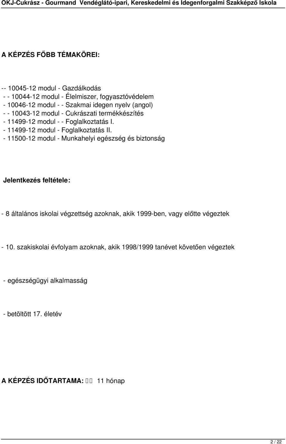 - 11500-12 modul - Munkahelyi egészség és biztonság Jelentkezés feltétele: - általános iskolai végzettség azoknak, akik 1999-ben, vagy előtte