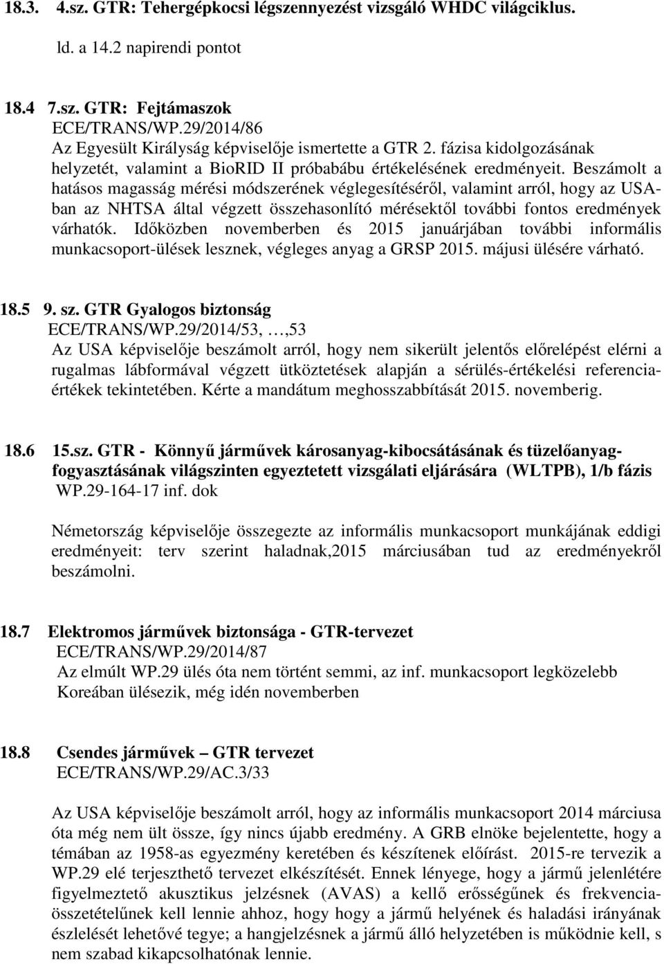 Beszámolt a hatásos magasság mérési módszerének véglegesítéséről, valamint arról, hogy az USAban az NHTSA által végzett összehasonlító mérésektől további fontos eredmények várhatók.