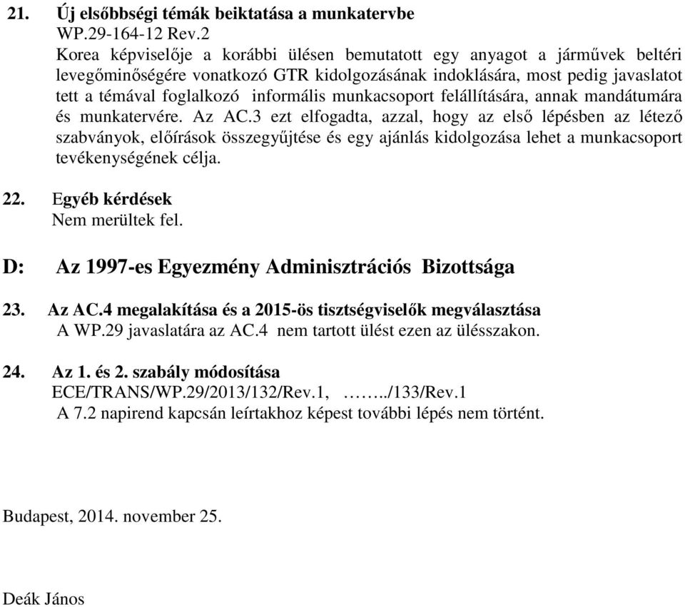 munkacsoport felállítására, annak mandátumára és munkatervére. Az AC.