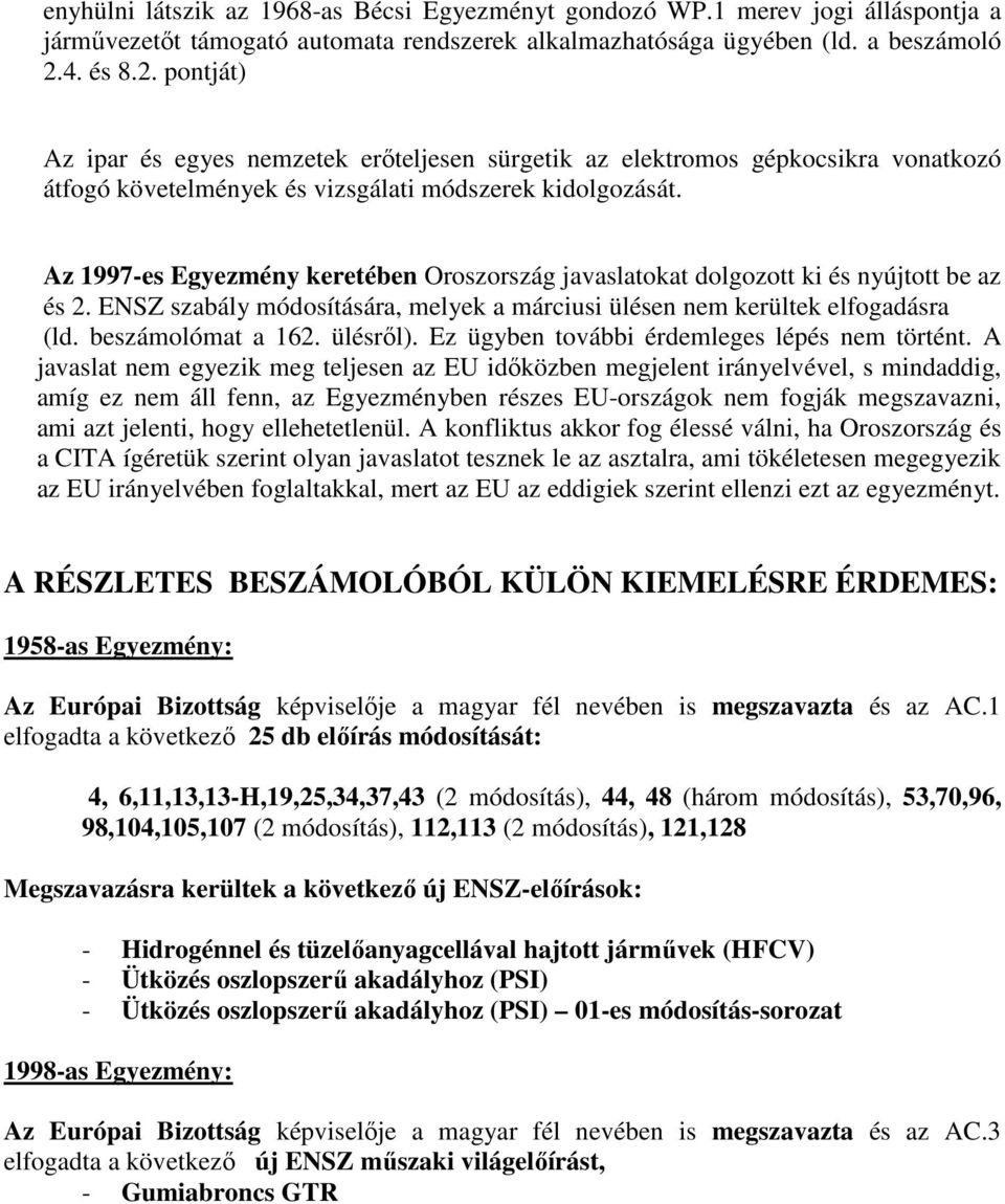 Az 1997-es Egyezmény keretében Oroszország javaslatokat dolgozott ki és nyújtott be az és 2. ENSZ szabály módosítására, melyek a márciusi ülésen nem kerültek elfogadásra (ld. beszámolómat a 162.