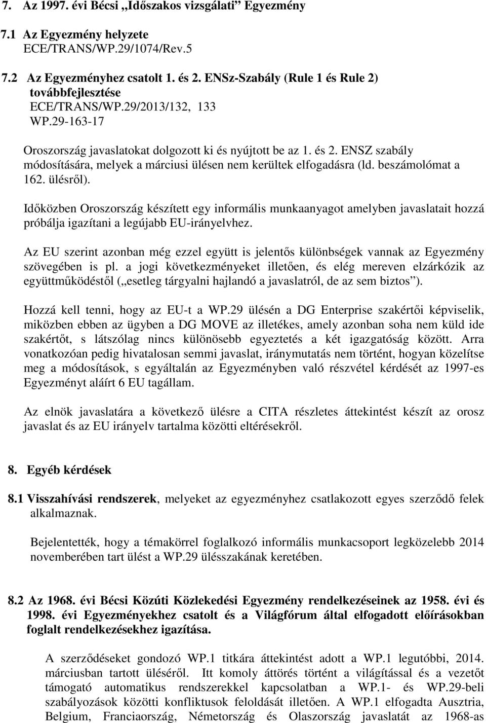 ENSZ szabály módosítására, melyek a márciusi ülésen nem kerültek elfogadásra (ld. beszámolómat a 162. ülésről).