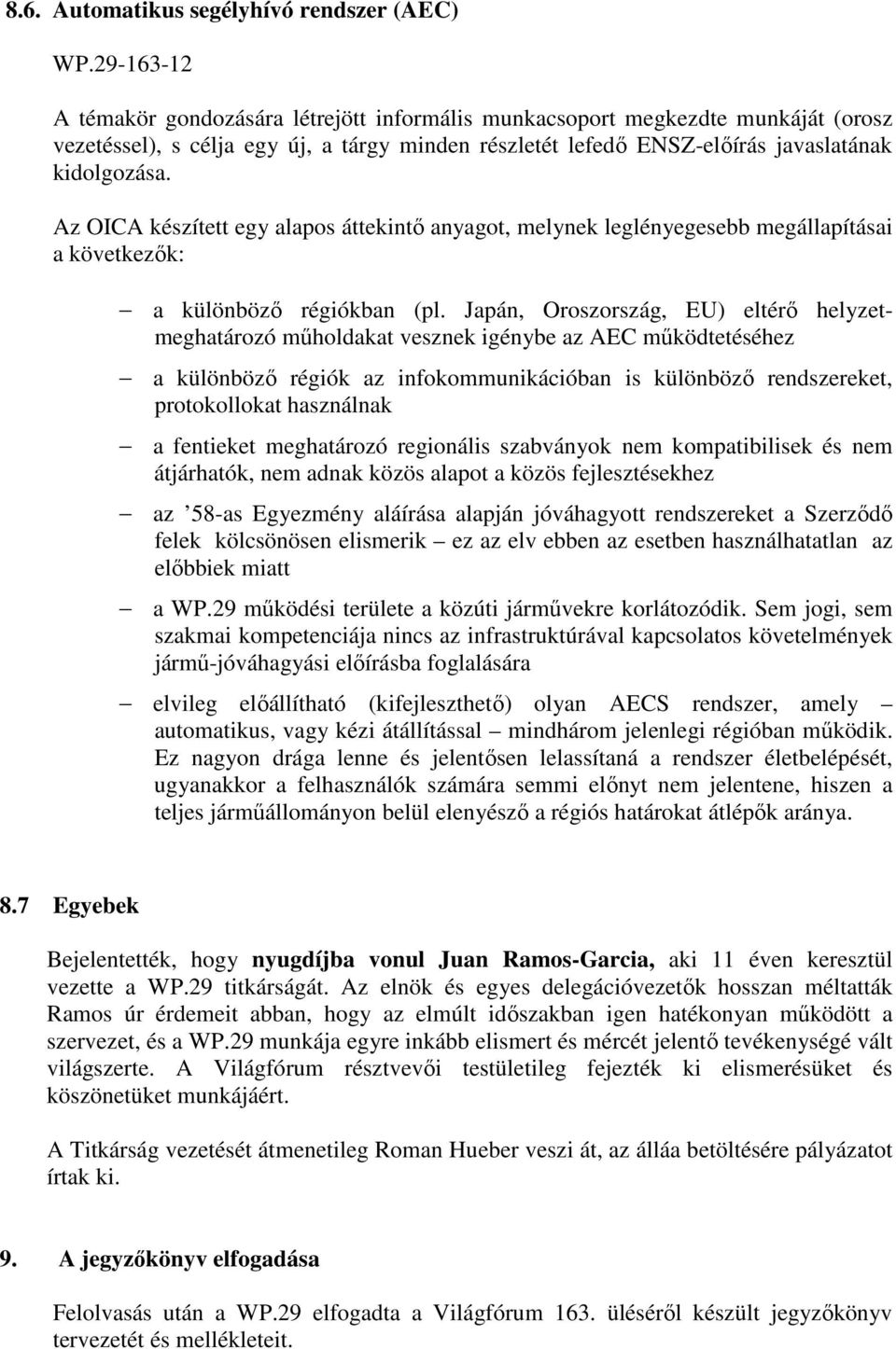 Az OICA készített egy alapos áttekintő anyagot, melynek leglényegesebb megállapításai a következők: a különböző régiókban (pl.
