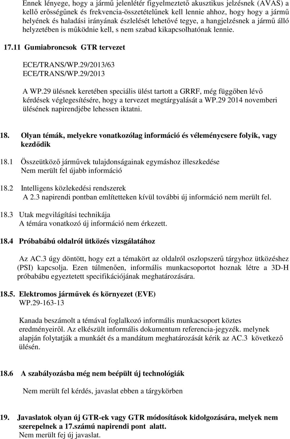 29/2013 A WP.29 ülésnek keretében speciális ülést tartott a GRRF, még függőben lévő kérdések véglegesítésére, hogy a tervezet megtárgyalását a WP.