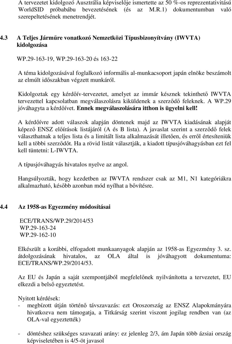 29-163-20 és 163-22 A téma kidolgozásával foglalkozó informális al-munkacsoport japán elnöke beszámolt az elmúlt időszakban végzett munkáról.