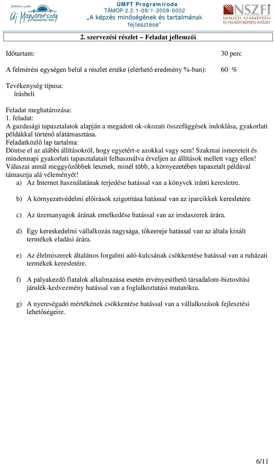 Feladatközlő lap tartalma: Döntse el az alábbi állításokról, hogy egyetért-e azokkal vagy sem!