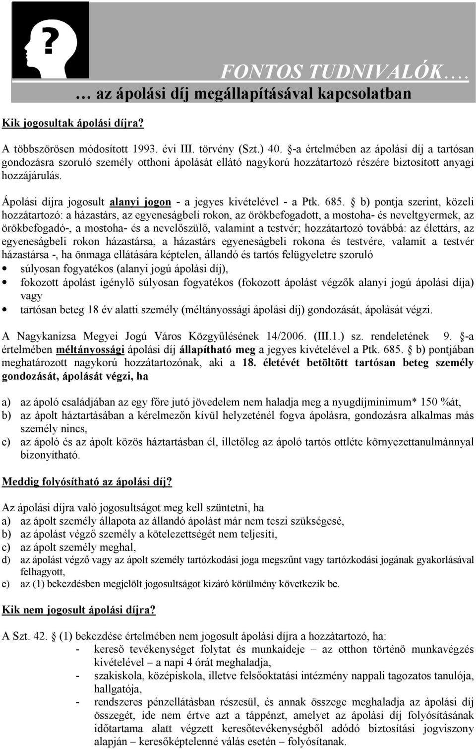 Ápolási díjra jogosult alanyi jogon - a jegyes kivételével - a Ptk. 685.