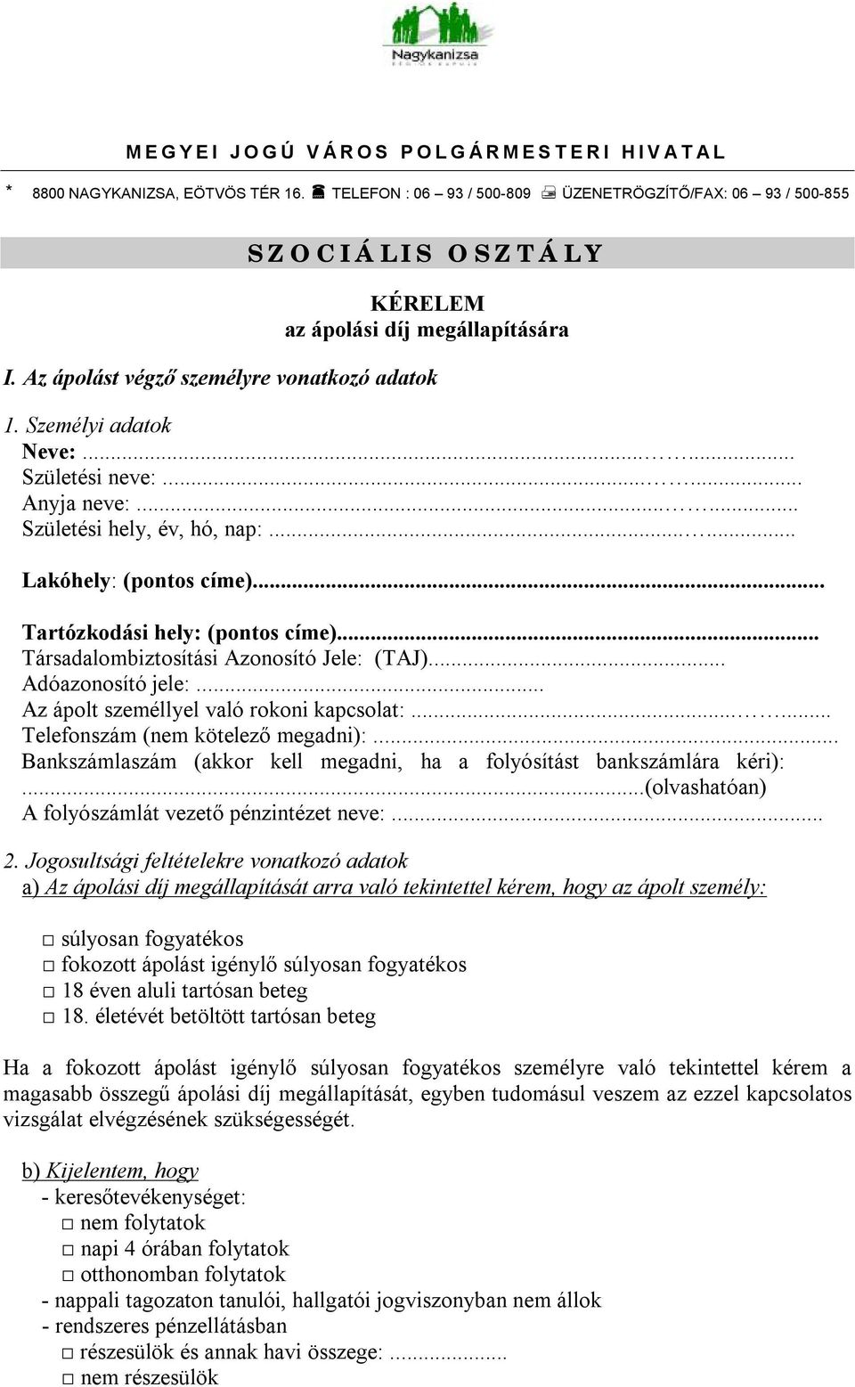 .. Tartózkodási hely: (pontos címe)... Társadalombiztosítási Azonosító Jele: (TAJ)... Adóazonosító jele:... Az ápolt személlyel való rokoni kapcsolat:...... Telefonszám (nem kötelező megadni):.