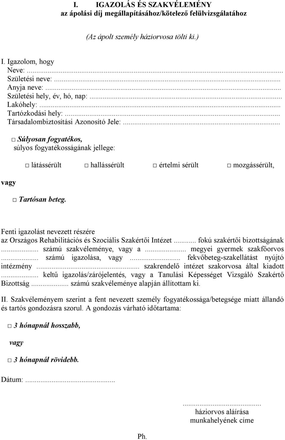 .. vagy Súlyosan fogyatékos, súlyos fogyatékosságának jellege: látássérült hallássérült értelmi sérült mozgássérült, Tartósan beteg.