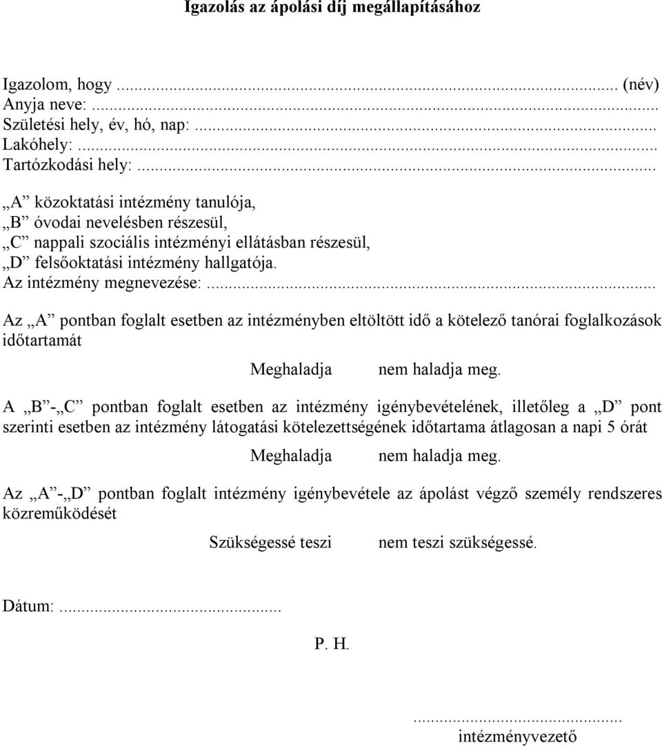 .. Az A pontban foglalt esetben az intézményben eltöltött idő a kötelező tanórai foglalkozások időtartamát Meghaladja nem haladja meg.