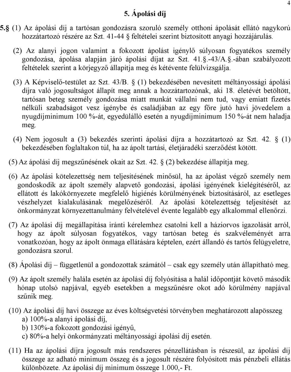 .-ában szabályozott feltételek szerint a körjegyző állapítja meg és kétévente felülvizsgálja. (3) A Képviselő-testület az Szt. 43/B.