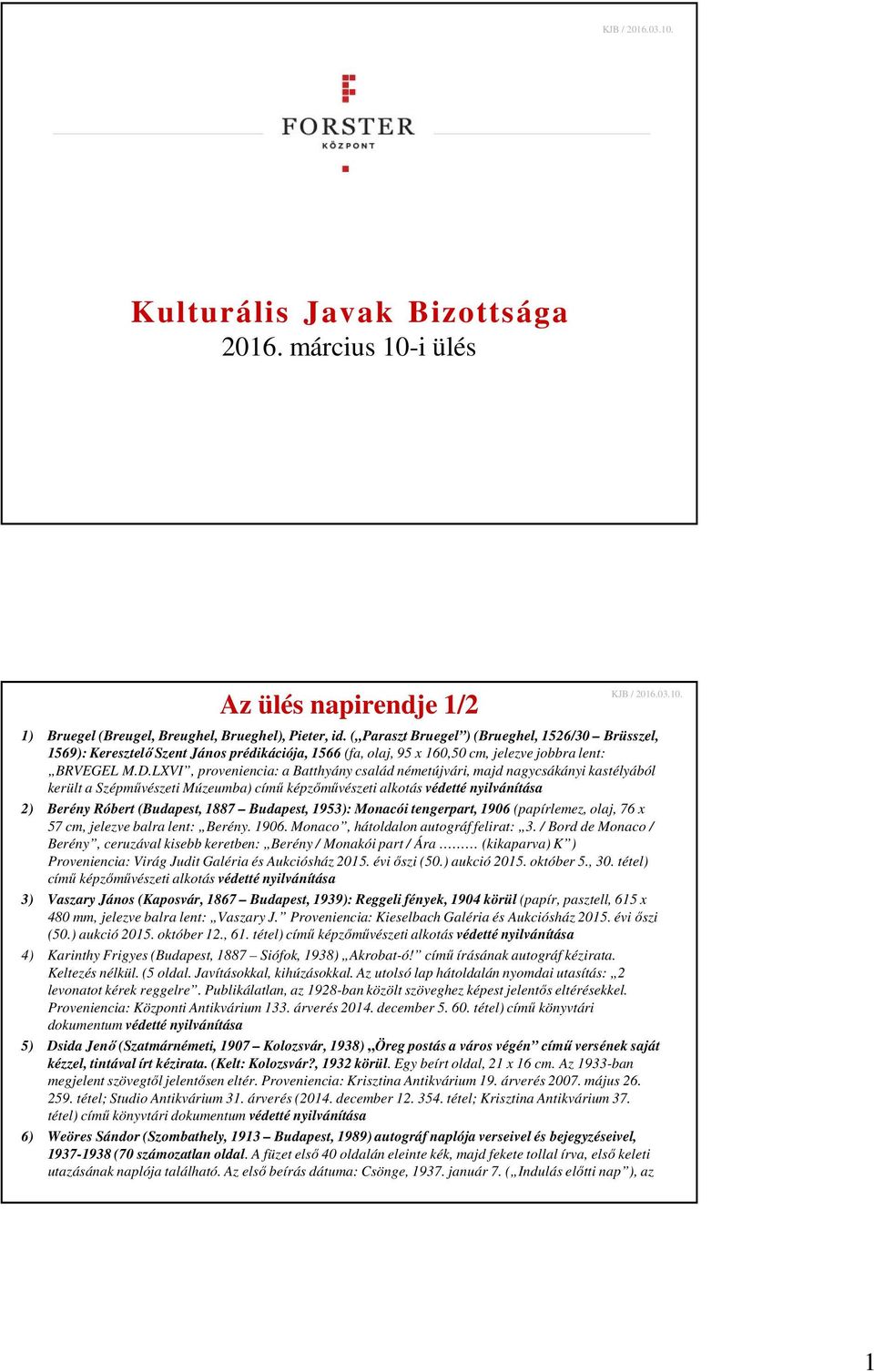 LXVI, proveniencia: a Batthyány család németújvári, majd nagycsákányi kastélyából került a Szépművészeti Múzeumba) című képzőművészeti alkotás védetté nyilvánítása 2) Berény Róbert (Budapest, 1887