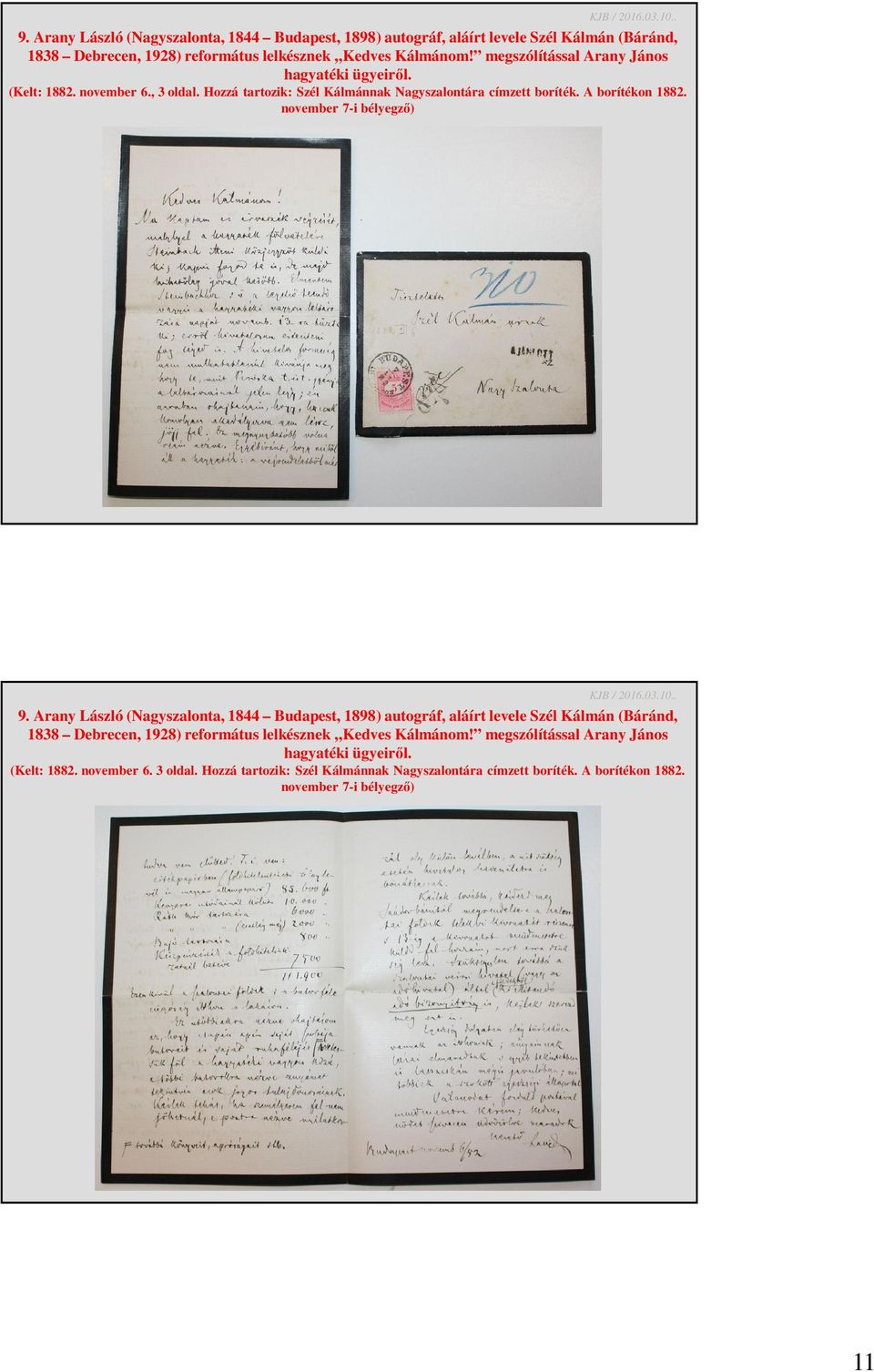 november 7-i bélyegző)  megszólítással Arany János hagyatéki ügyeiről. (Kelt: 1882. november 6. 3 oldal. Hozzá tartozik: Szél Kálmánnak Nagyszalontára címzett boríték.