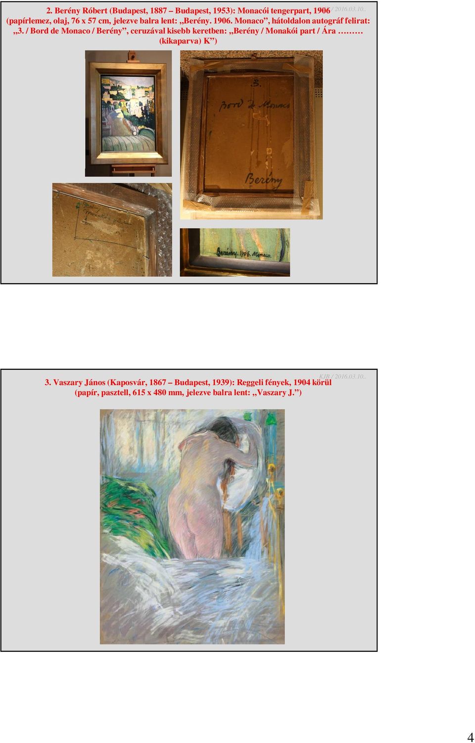 / Bord de Monaco / Berény, ceruzával kisebb keretben: Berény / Monakói part / Ára (kikaparva) K ) 3.