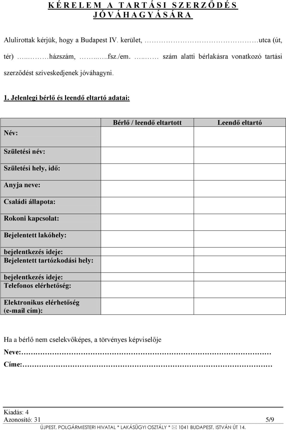 Jelenlegi bérlő és leendő eltartó adatai: Név: Születési név: Születési hely, idő: Anyja neve: Családi állapota: Rokoni kapcsolat: Bejelentett lakóhely: bejelentkezés ideje:
