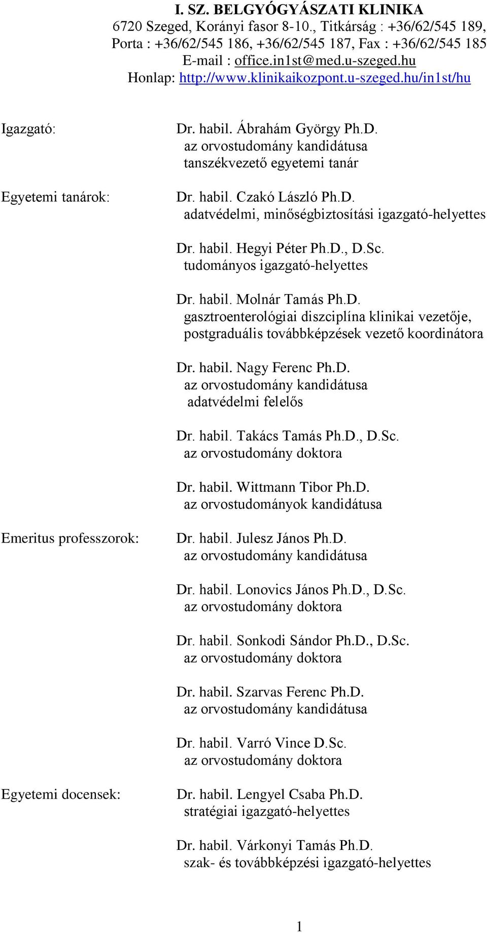 habil. Hegyi Péter Ph.D., D.Sc. tudományos igazgató-helyettes Dr. habil. Molnár Tamás Ph.D. gasztroenterológiai diszciplína klinikai vezetője, postgraduális továbbképzések vezető koordinátora Dr.