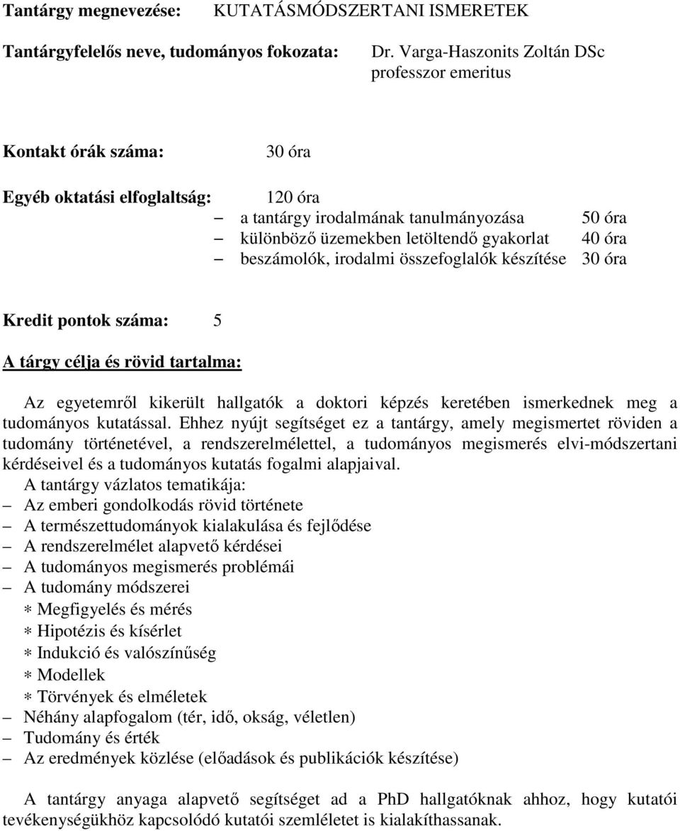 száma: 5 Az egyetemről kikerült hallgatók a doktori képzés keretében ismerkednek meg a tudományos kutatással.