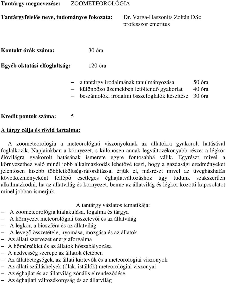 összefoglalók készítése Kredit pontok száma: 5 A zoometeorológia a meteorológiai viszonyoknak az állatokra gyakorolt hatásával foglalkozik.