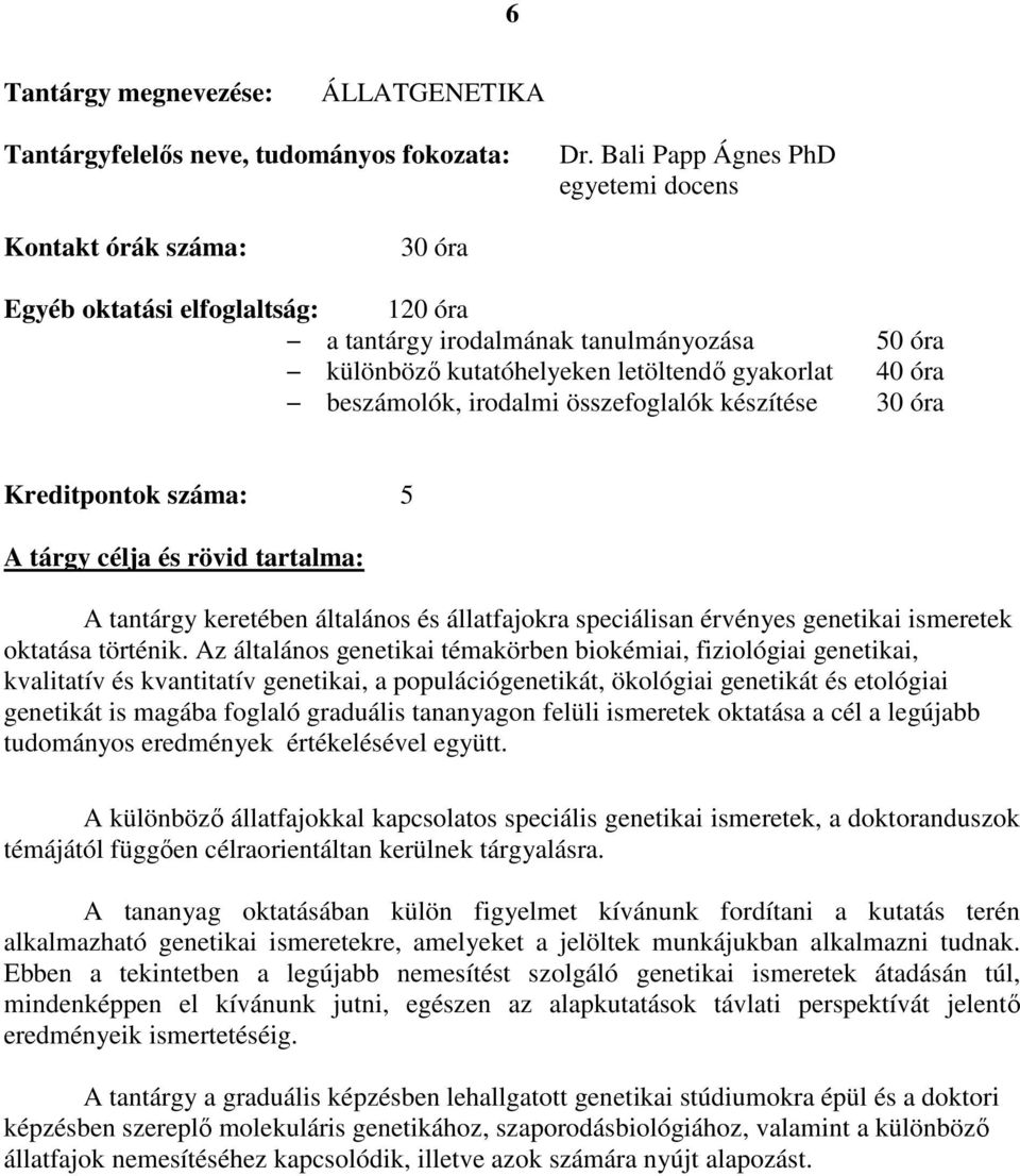 5 A tantárgy keretében általános és állatfajokra speciálisan érvényes genetikai ismeretek oktatása történik.
