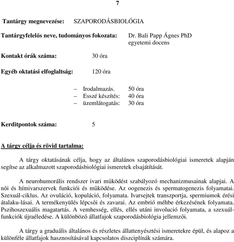 ismeretek elsajátítását. A neurohumorális rendszer ivari működést szabályozó mechanizmusainak alapjai. A női és hímivarszervek funkciói és működése. Az oogenezis és spermatogenezis folyamatai.