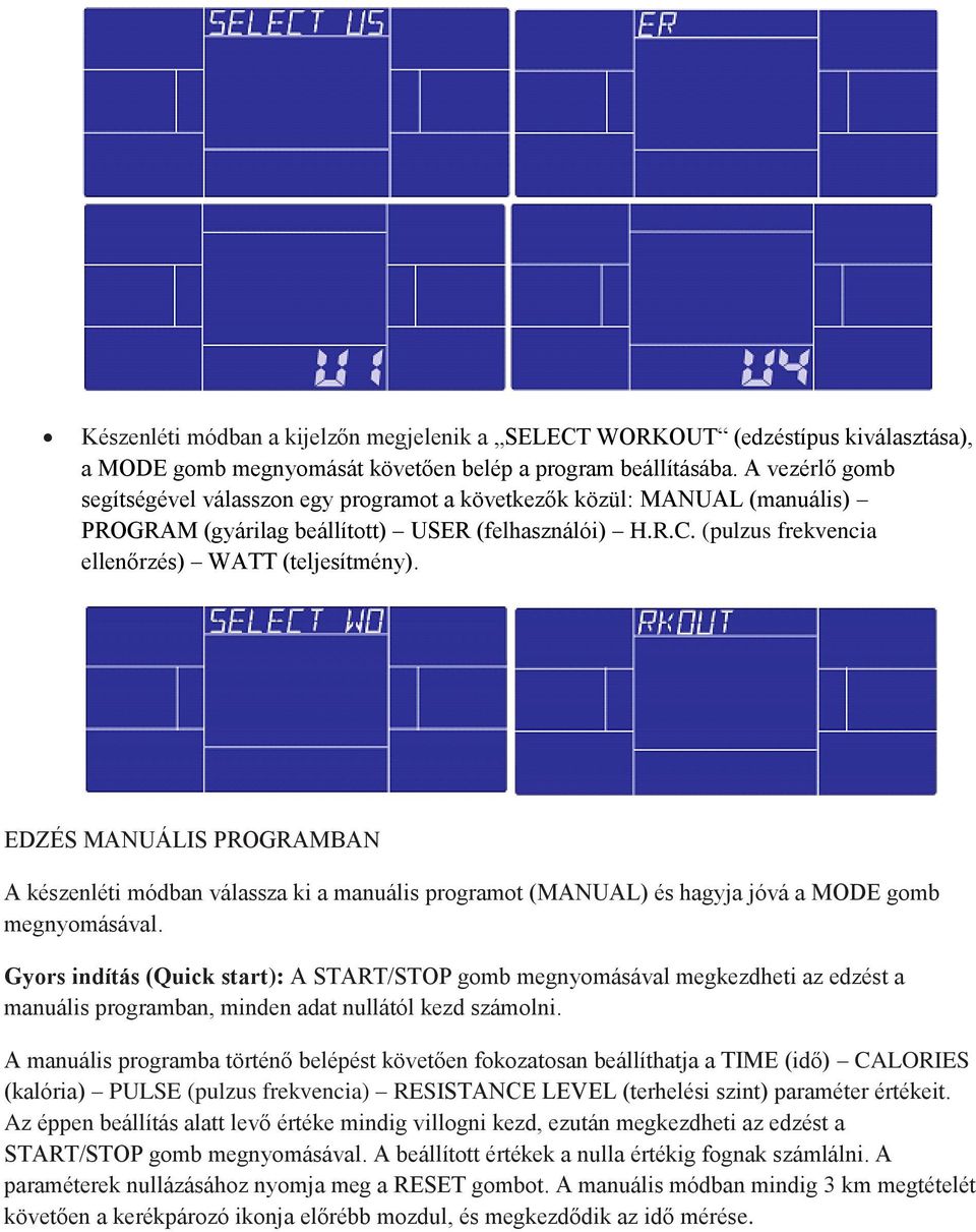 EDZÉS MANUÁLIS PROGRAMBAN A készenléti módban válassza ki a manuális programot (MANUAL) és hagyja jóvá a MODE gomb megnyomásával.