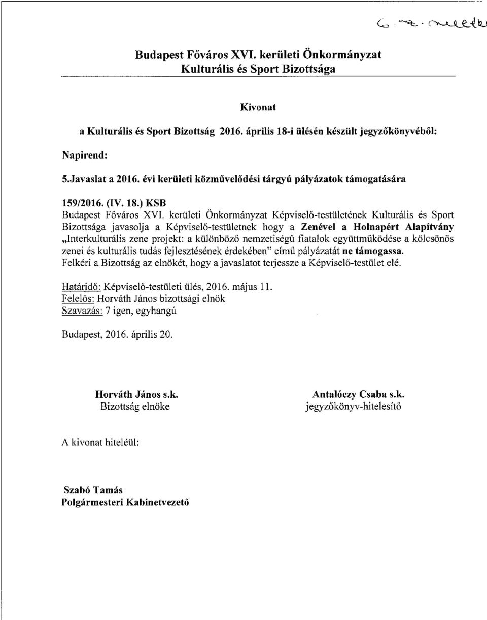 nemzetiségű fiatalok együttműködése a kölcsönös zenei és kulturális tudás fejlesztésének érdekében" című pályázatát ne támogassa.