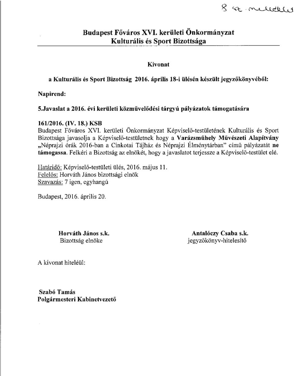 ) KSB Bizottsága javasolja a Képviselő-testületnek hogy a Varázsműhely Művészeti Alapítvány Néprajzi órák 2016-ban a Cinkotai