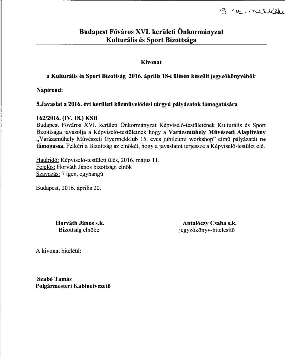 ) KSB Bizottsága javasolja a Képviselő-testületnek hogy a Varázsműhely Művészeti Alapítvány Varázsműhely Művészeti