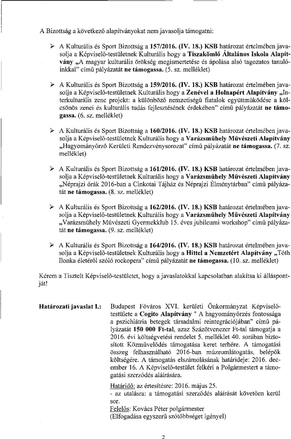 tanulóinkkal" című pályázatát ne támogassa. (5. sz. melléklet) > A Kulturális és Sport Bizottság a 159/2016. (IV. 18.