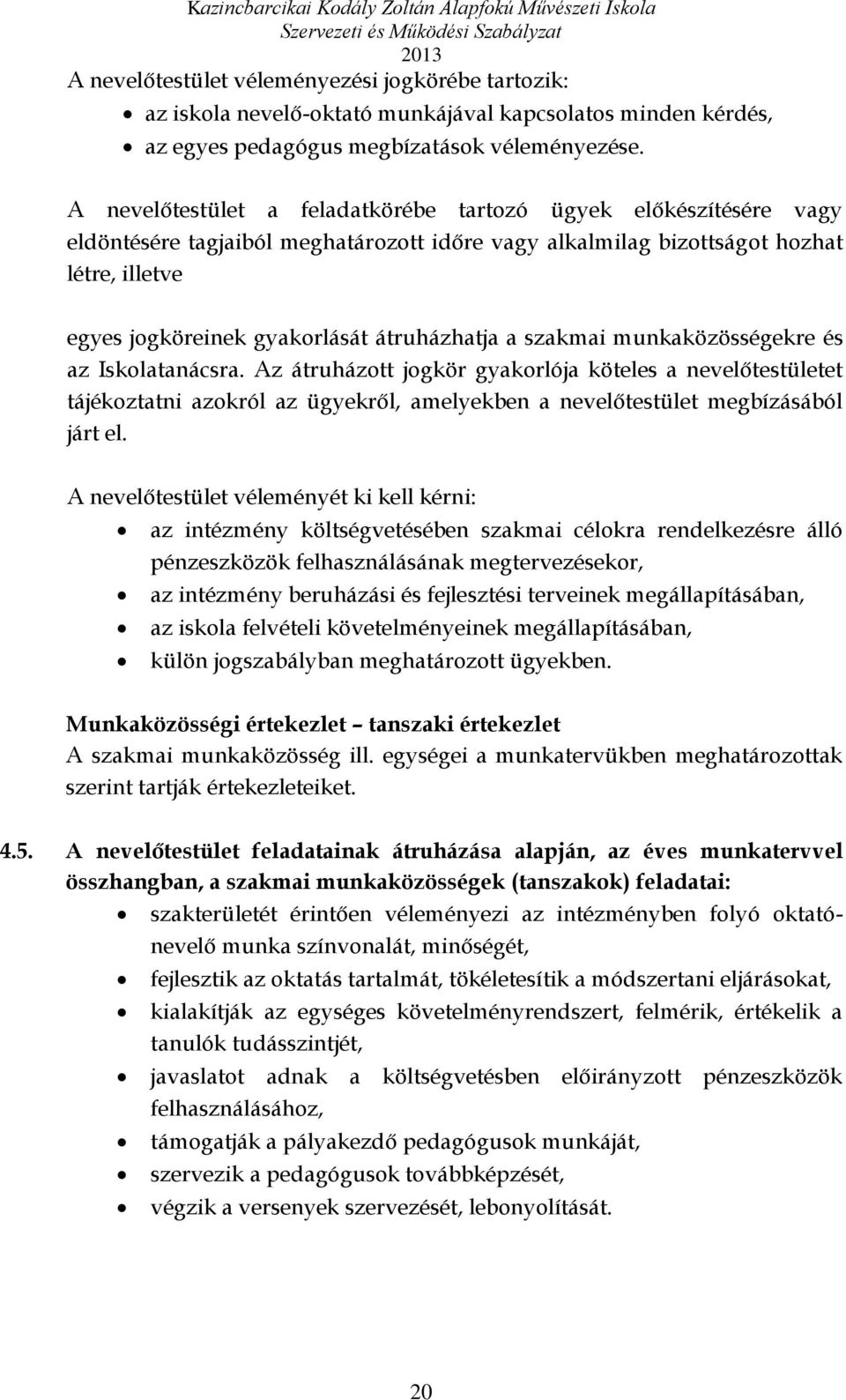 átruházhatja a szakmai munkaközösségekre és az Iskolatanácsra.