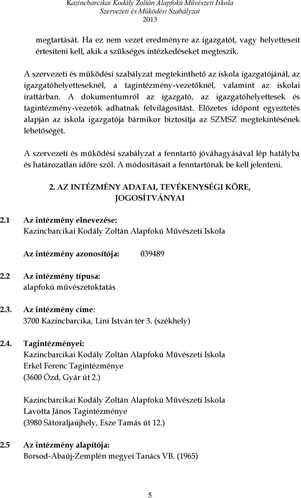 A dokumentumról az igazgató, az igazgatóhelyettesek és tagintézmény-vezetők adhatnak felvilágosítást.