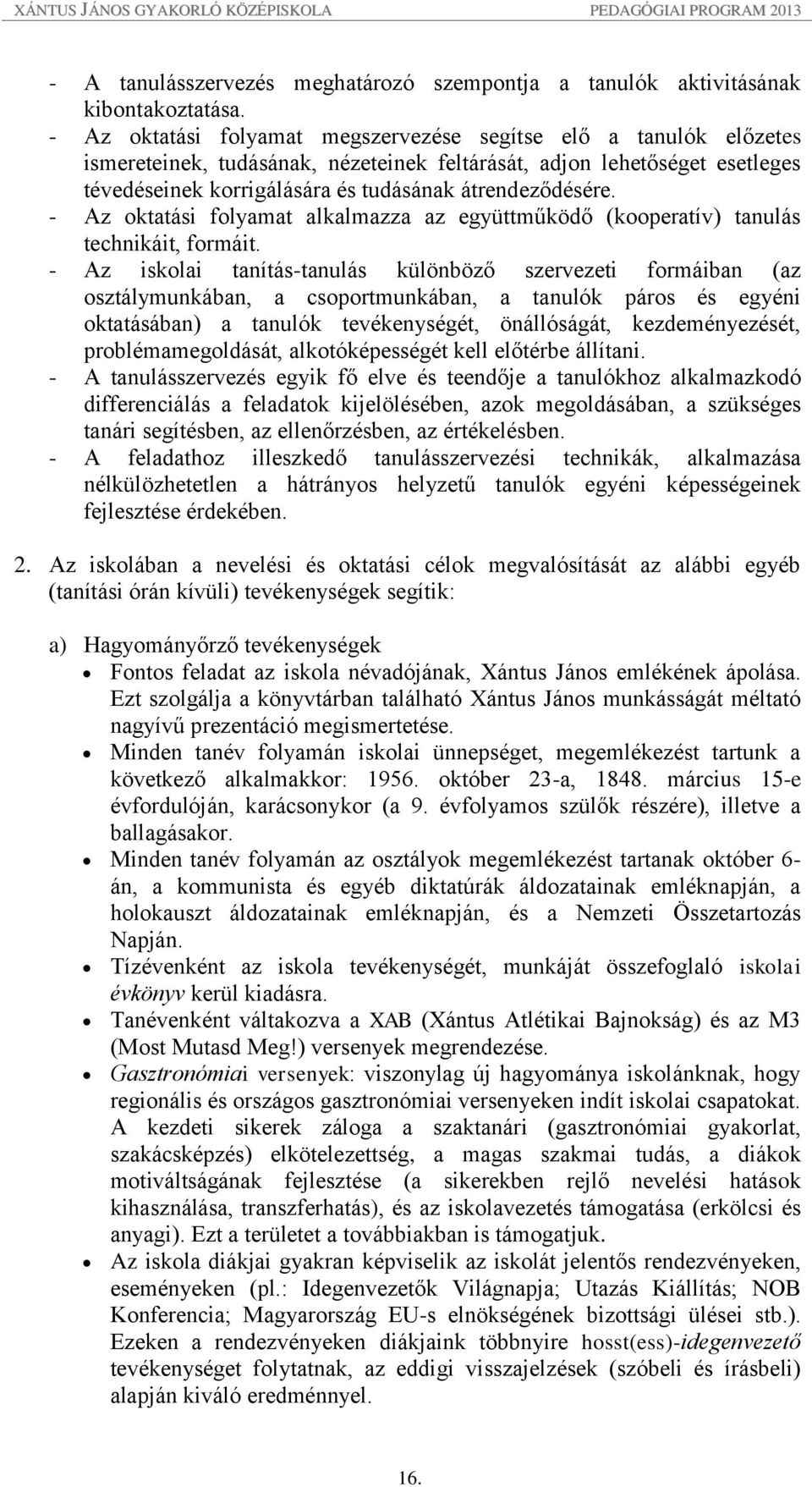 - Az oktatási folyamat alkalmazza az együttműködő (kooperatív) tanulás technikáit, formáit.