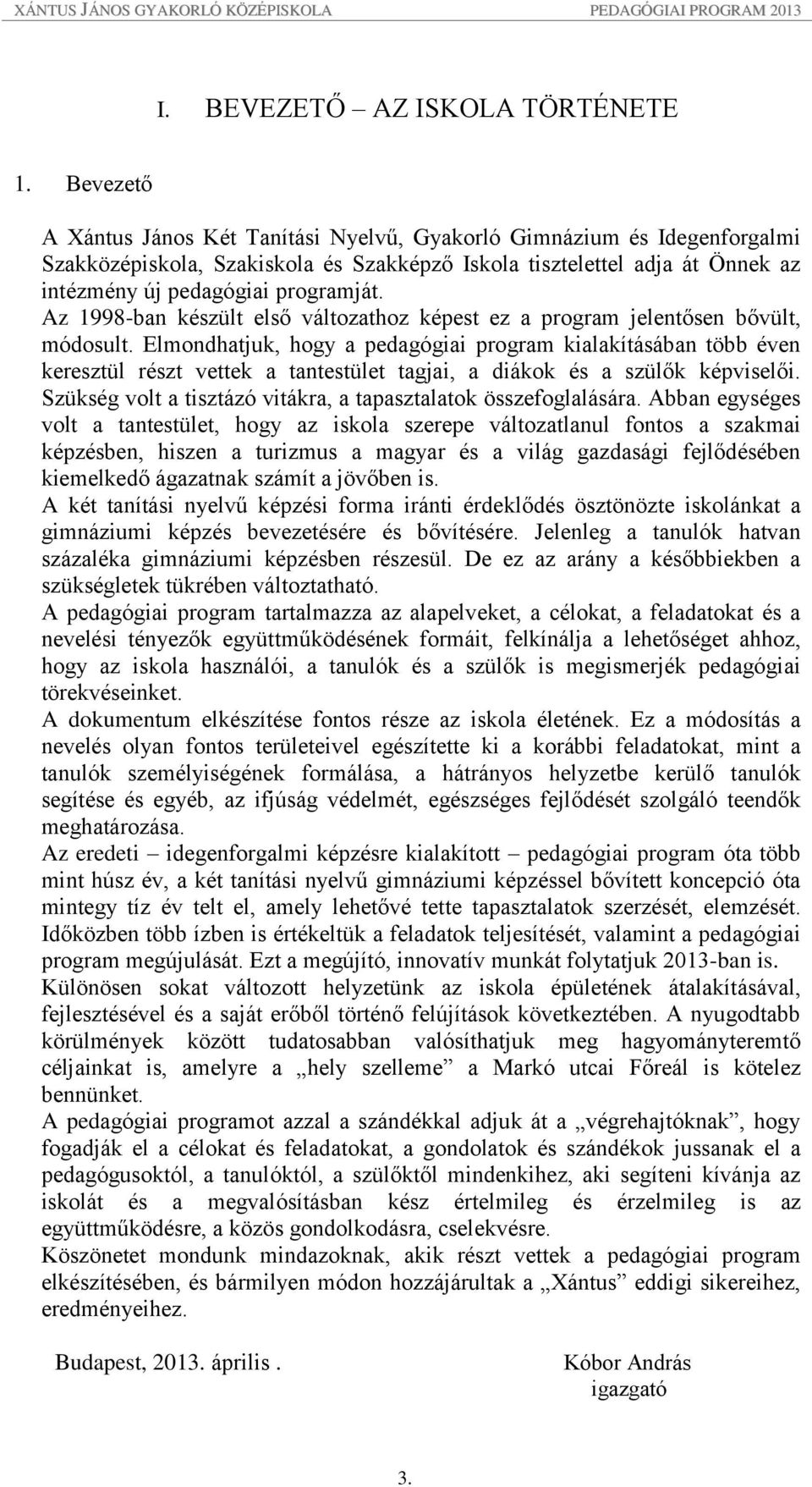 Az 1998-ban készült első változathoz képest ez a program jelentősen bővült, módosult.