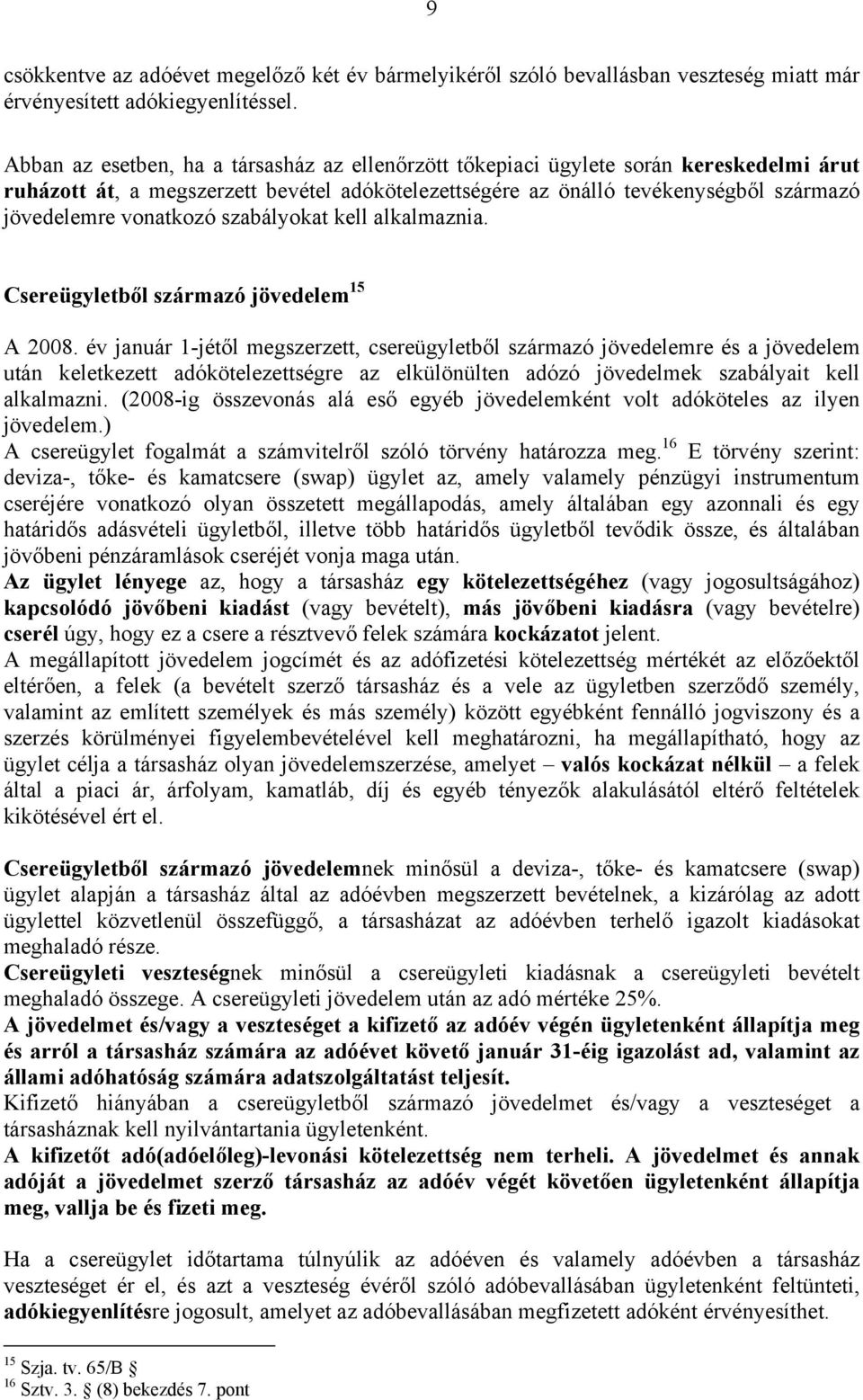 vonatkozó szabályokat kell alkalmaznia. Csereügyletből származó jövedelem 15 A 2008.