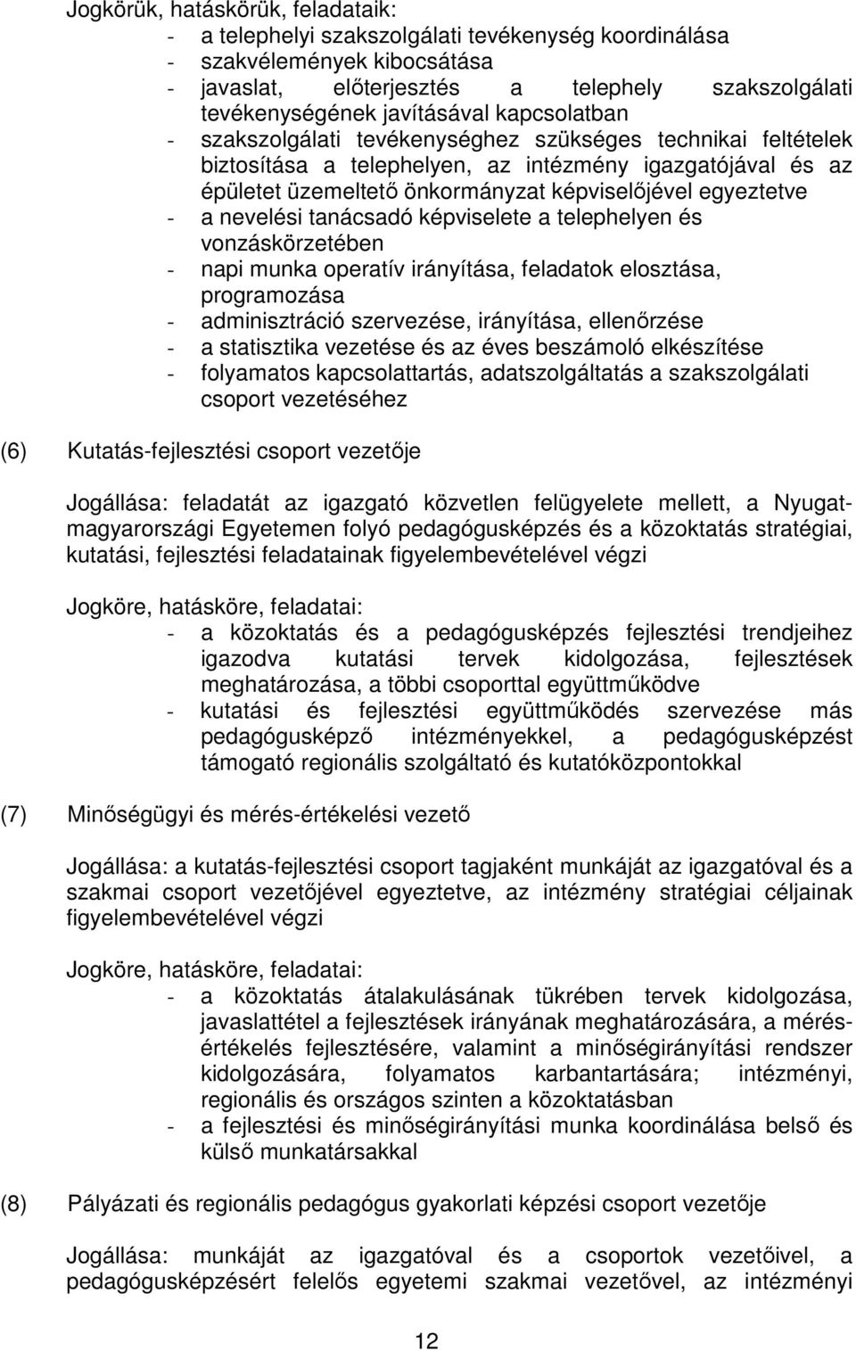 nevelési tanácsadó képviselete a telephelyen és vonzáskörzetében - napi munka operatív irányítása, feladatok elosztása, programozása - adminisztráció szervezése, irányítása, ellenőrzése - a