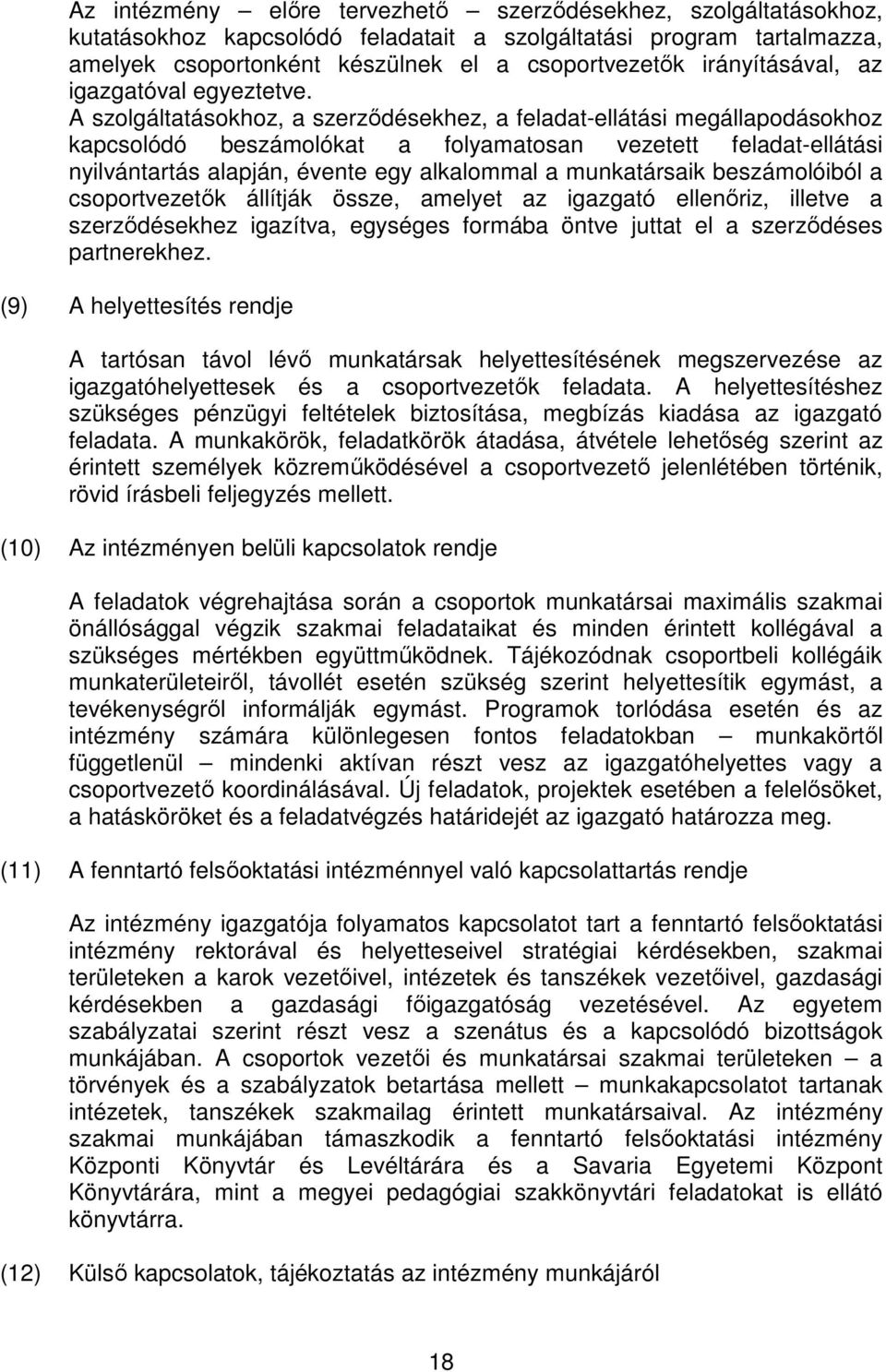 A szolgáltatásokhoz, a szerződésekhez, a feladat-ellátási megállapodásokhoz kapcsolódó beszámolókat a folyamatosan vezetett feladat-ellátási nyilvántartás alapján, évente egy alkalommal a