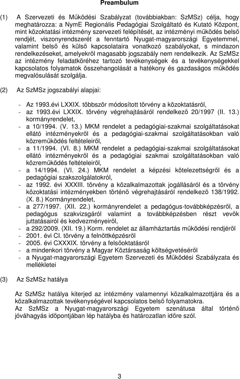 rendelkezéseket, amelyekről magasabb jogszabály nem rendelkezik.