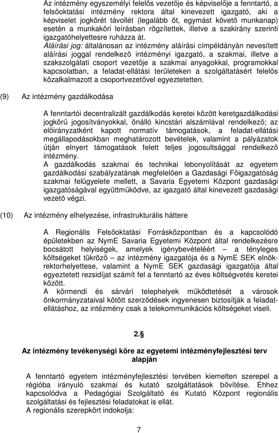 Aláírási jog: általánosan az intézmény aláírási címpéldányán nevesített aláírási joggal rendelkező intézményi igazgató, a szakmai, illetve a szakszolgálati csoport vezetője a szakmai anyagokkal,